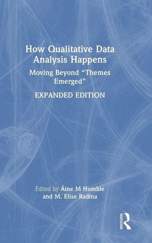 How Qualitative Data Analysis Happens: Moving Beyond “Themes Emerged” Volume 2