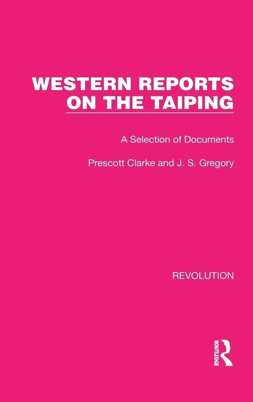 Western Reports on the Taiping: A Selection of Documents: 31 (Routledge Library Editions: Revolution)