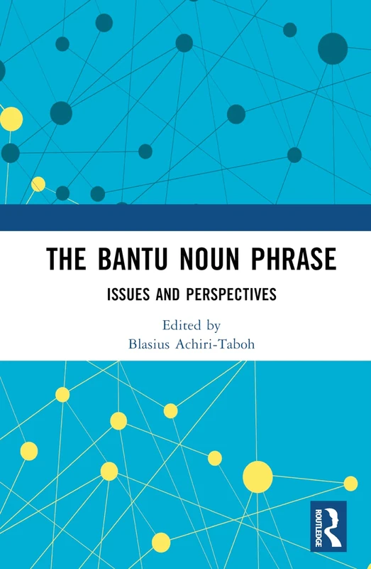 Routledge - The Bantu Noun Phrase: Issues and Perspectives