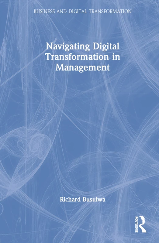 Routledge Navigating Digital Transformation in Management Book