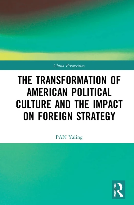 The Transformation of American Political Culture and the Impact on Foreign Strategy (China Perspectives)