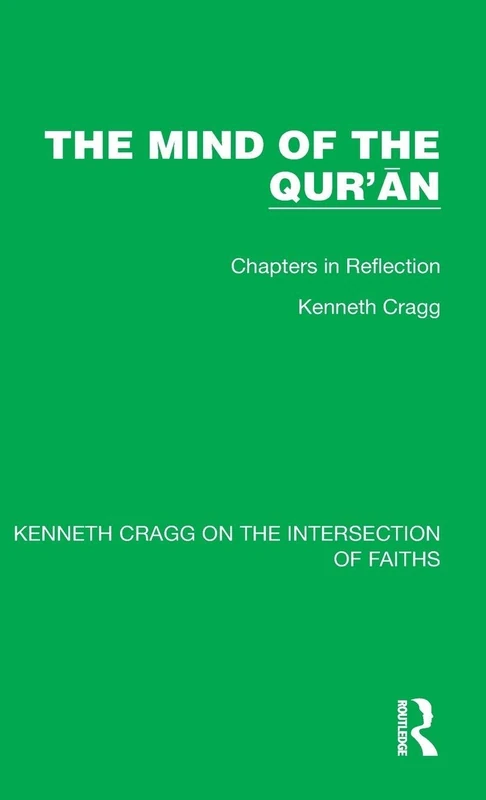 The Mind of the Qur’an: Chapters in Reflection: 1 (Kenneth Cragg on the Intersection of Faiths)