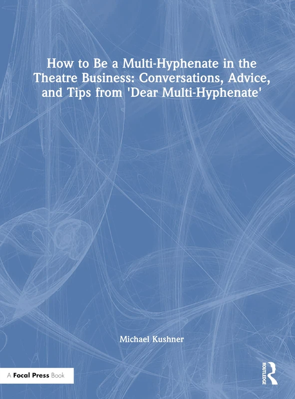 How to Be a Multi-Hyphenate in the Theatre Business: Conversations, Advice, and Tips from “Dear Multi-Hyphenate” - Image 1