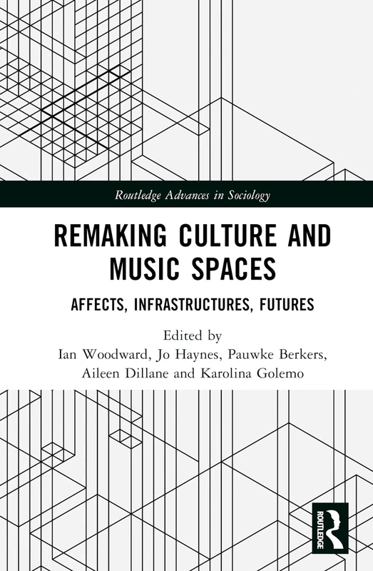 Remaking Culture and Music Spaces: Affects, Infrastructures, Futures (Routledge Advances in Sociology)