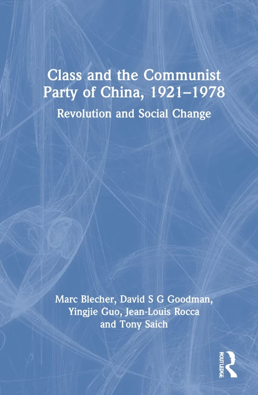 Class and the Communist Party of China, 1921-1978: Revolution and Social Change