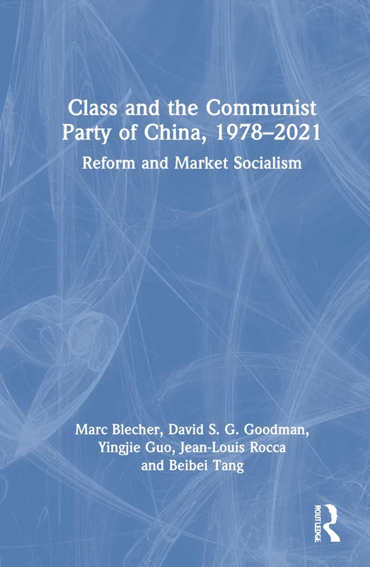 Routledge - Class and the Communist Party of China, 1978-2021
