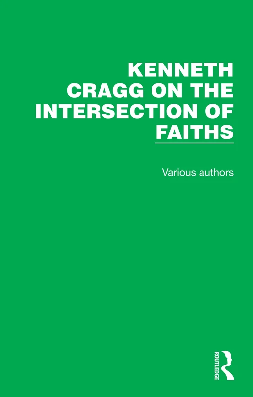 Routledge Kenneth Cragg on the Intersection of Faiths Book
