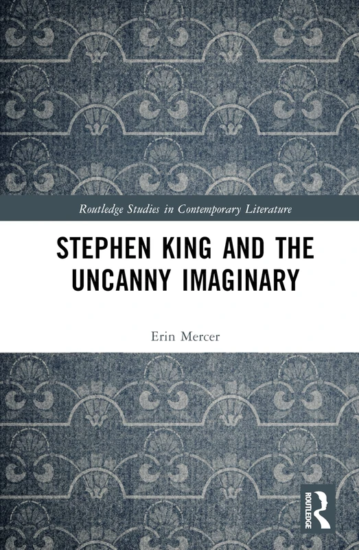 Stephen King and the Uncanny Imaginary (Routledge Studies in Contemporary Literature)