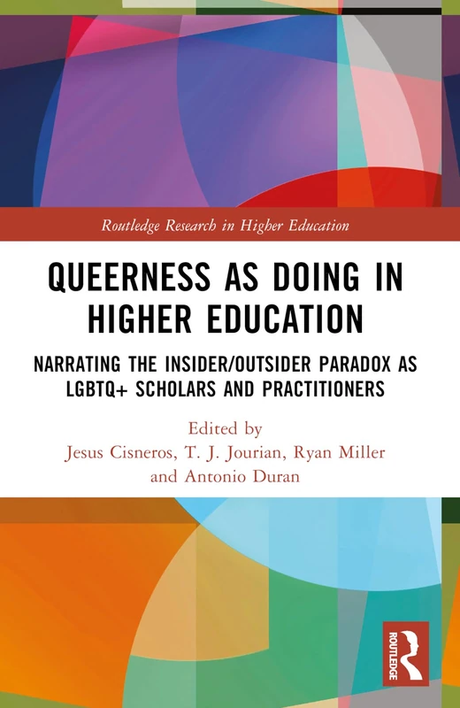 Queerness as Doing in Higher Education: Narrating the Insider/Outsider Paradox as LGBTQ+ Scholars and Practitioners (Routledge Research in Higher Education)