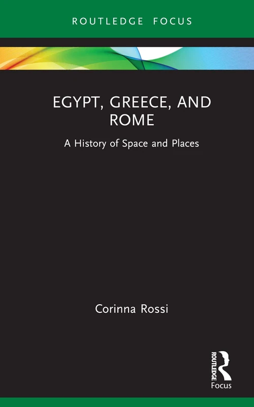 Egypt, Greece, and Rome: A History of Space and Places (Routledge Focus on Classical Studies) - Image 1