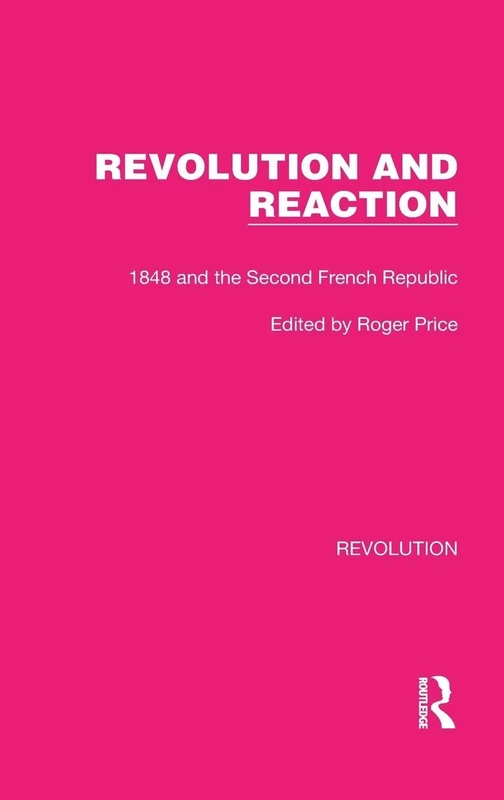 Revolution and Reaction: 1848 and the Second French Republic: 25 (Routledge Library Editions: Revolution)