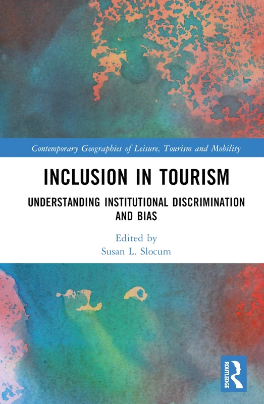 Inclusion in Tourism: Understanding Institutional Discrimination and Bias (Contemporary Geographies of Leisure, Tourism and Mobility)