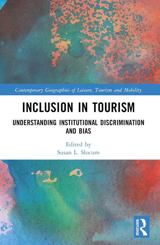 Inclusion in Tourism: Understanding Institutional Discrimination and Bias (Contemporary Geographies of Leisure, Tourism and Mobility)
