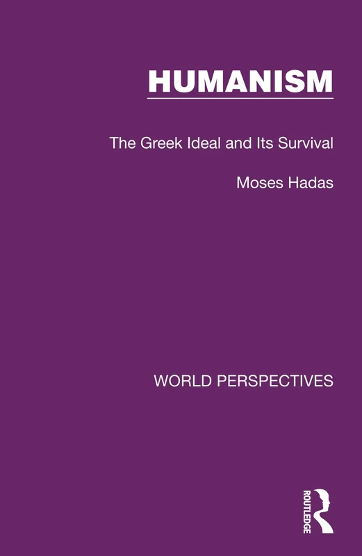 Humanism: The Greek Ideal and Its Survival: 6 (World Perspectives)