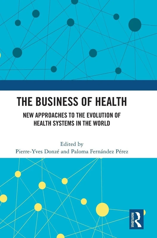 The Business of Health: New Approaches to the Evolution of Health Systems in the World