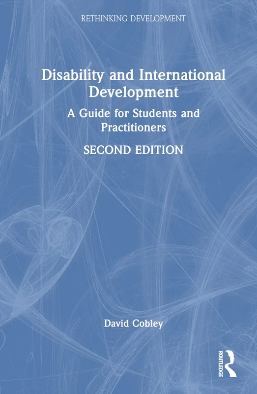 Disability and International Development: A Guide for Students and Practitioners (Rethinking Development)
