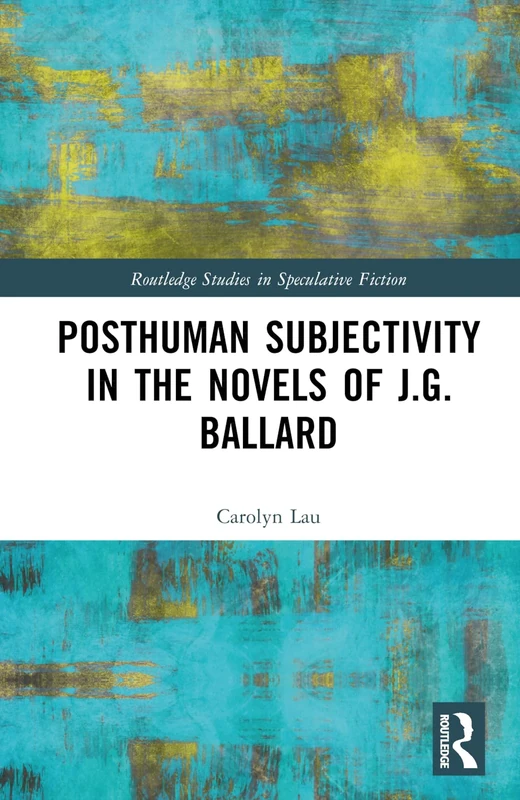 Posthuman Subjectivity in the Novels of J.G. Ballard (Routledge Studies in Speculative Fiction) - Image 1
