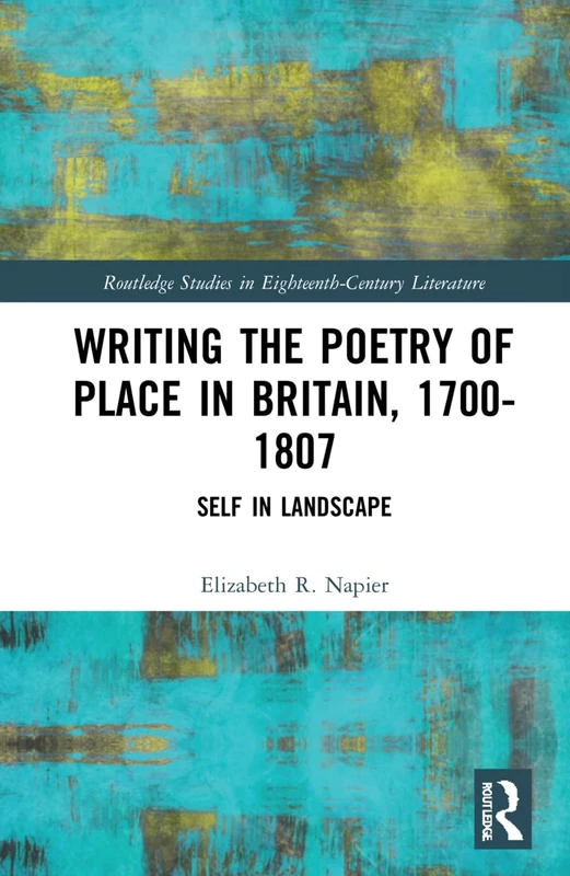 Routledge Writing the Poetry of Place in Britain 1700-1807
