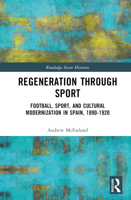 Routledge Regeneration through Sport: Football in Spain Book