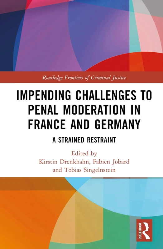 Impending Challenges to Penal Moderation in France and Germany: A Strained Restraint (Routledge Frontiers of Criminal Justice)