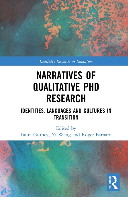 Narratives of Qualitative PhD Research: Identities, Languages and Cultures in Transition (Routledge Research in Education)