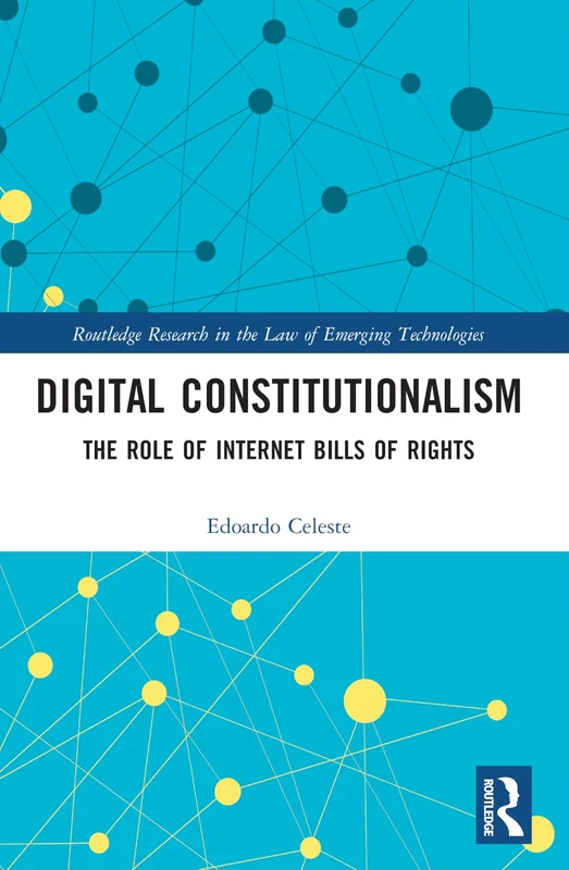 Digital Constitutionalism: The Role of Internet Bills of Rights (Routledge Research in the Law of Emerging Technologies)