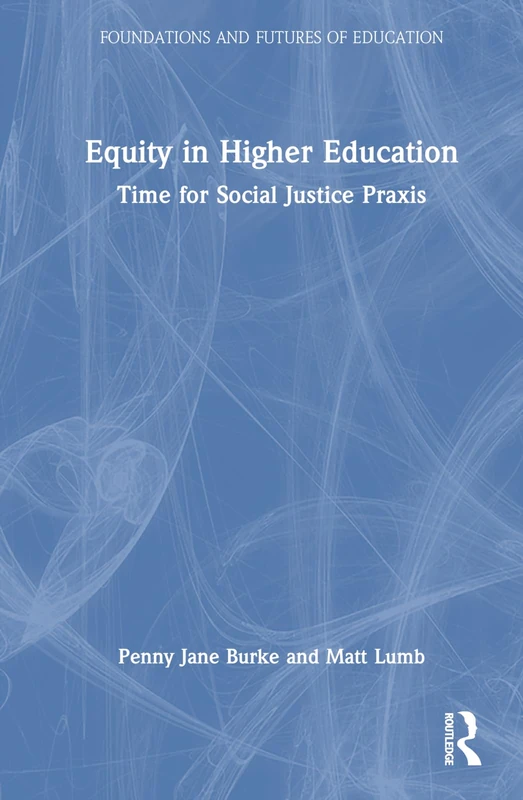 Routledge - Equity in Higher Education: Social Justice Praxis