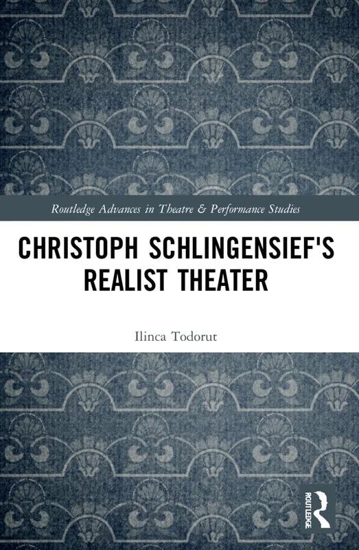 Christoph Schlingensief's Realist Theater (Routledge Advances in Theatre & Performance Studies)