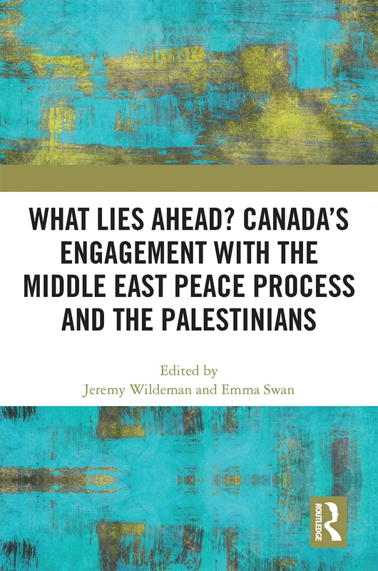 Routledge - What Lies Ahead? Canada and Middle East Peace Process