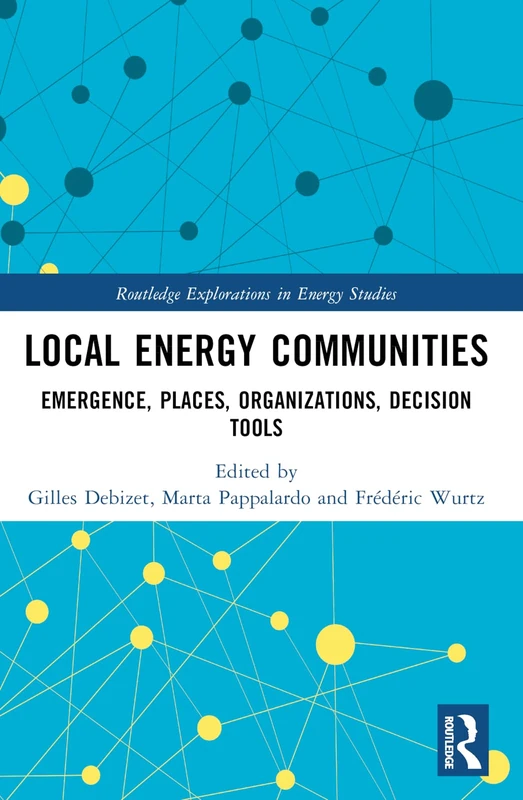 Local Energy Communities: Emergence, Places, Organizations, Decision Tools (Routledge Explorations in Energy Studies)