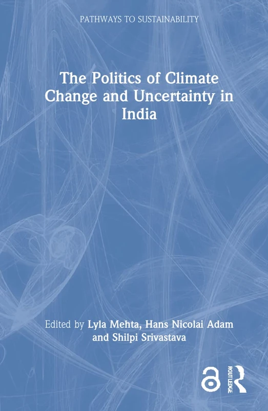 Routledge - The Politics of Climate Change and Uncertainty in India