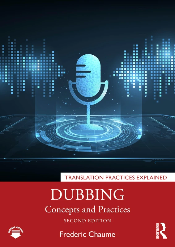 Dubbing: Concepts and Practices (Translation Practices Explained)