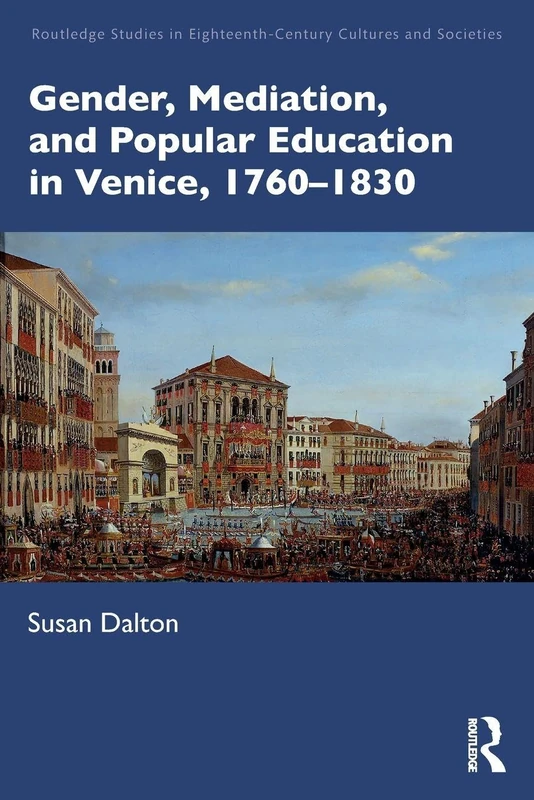 Gender, Mediation, and Popular Education in Venice, 1760–1830 (Routledge Studies in Eighteenth-Century Cultures and Societies)