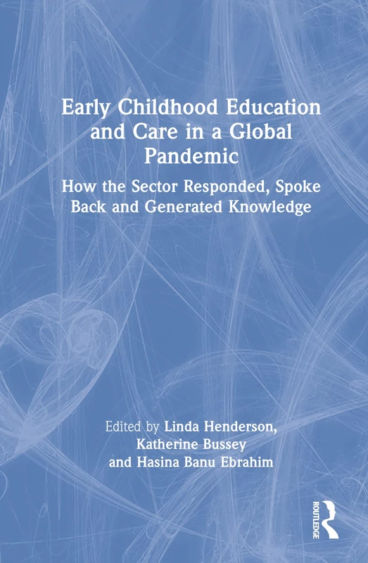 Early Childhood Education and Care in a Global Pandemic: How the Sector Responded, Spoke Back and Generated Knowledge