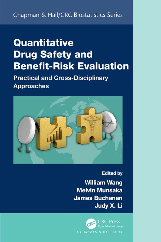 Quantitative Drug Safety and Benefit Risk Evaluation: Practical and Cross-Disciplinary Approaches (Chapman & Hall/CRC Biostatistics Series)
