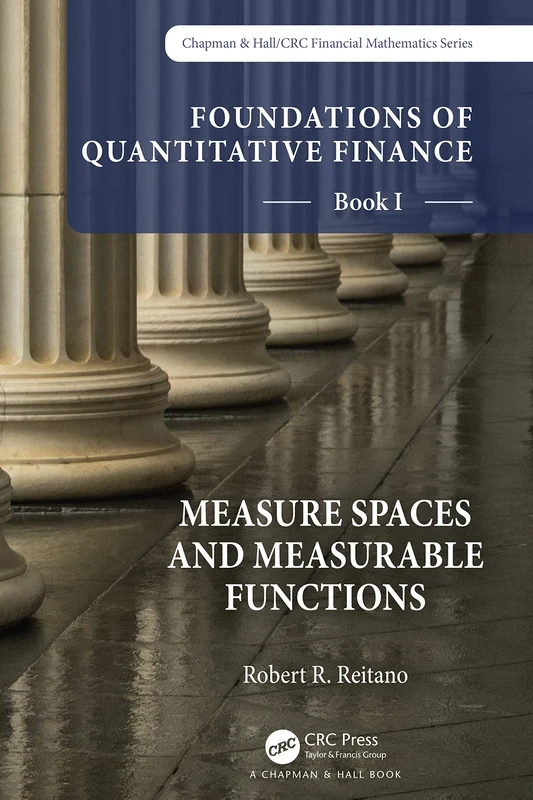 Foundations of Quantitative Finance, Book I: Measure Spaces and Measurable Functions: 1 (Chapman and Hall/CRC Financial Mathematics Series)
