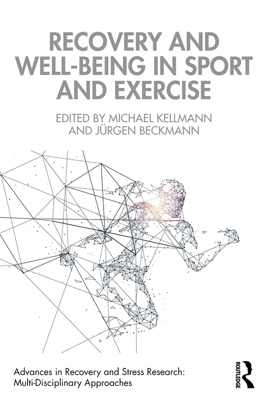 Recovery and Well-being in Sport and Exercise: Interdisciplinary Insights (Advances in Recovery and Stress Research)