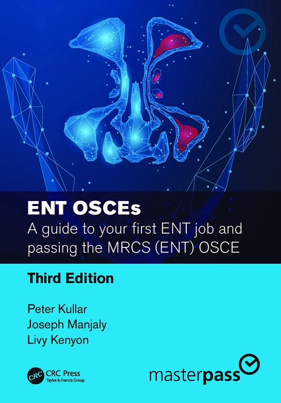 ENT OSCEs: A guide to your first ENT job and passing the MRCS (ENT) OSCE (MasterPass)