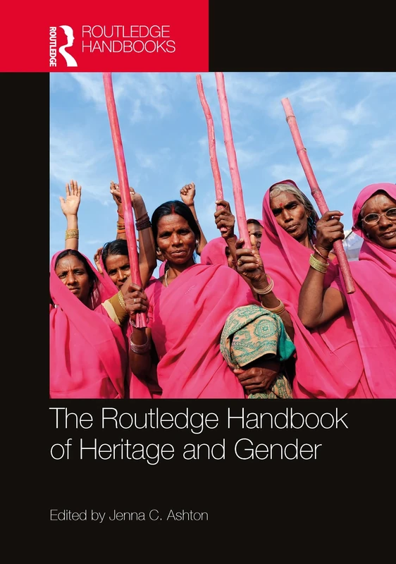 The Routledge Handbook of Heritage and Gender (Routledge Handbooks on Museums, Galleries and Heritage)