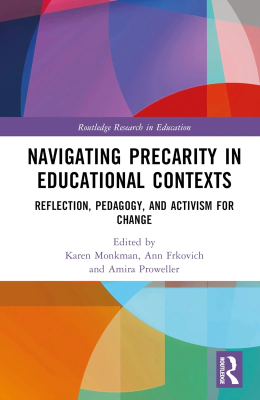 Navigating Precarity in Educational Contexts: Reflection, Pedagogy, and Activism for Change (Routledge Research in Education)