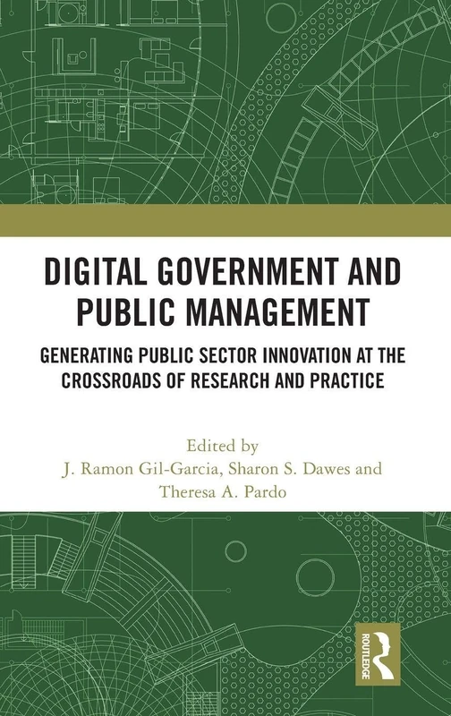 Digital Government and Public Management: Generating Public Sector Innovation at the Crossroads of Research and Practice