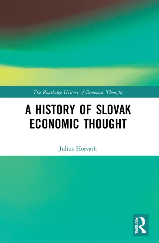 A History of Slovak Economic Thought (The Routledge History of Economic Thought) - Image 1