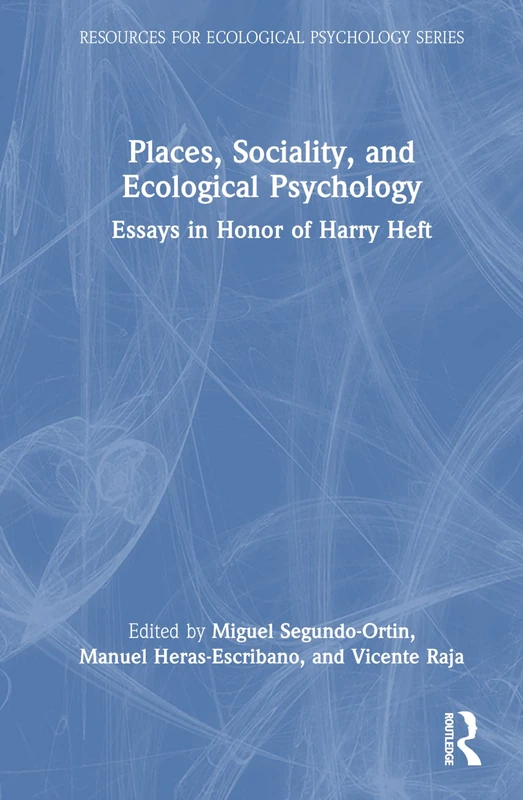 Places, Sociality, and Ecological Psychology: Essays in Honor of Harry Heft (Resources for Ecological Psychology Series)