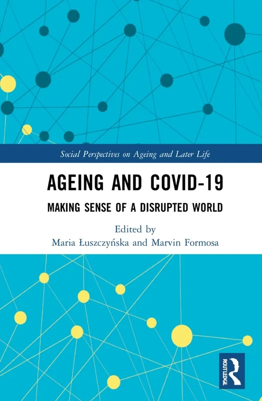 Ageing and COVID-19: Making Sense of a Disrupted World (Social Perspectives on Ageing and Later Life)