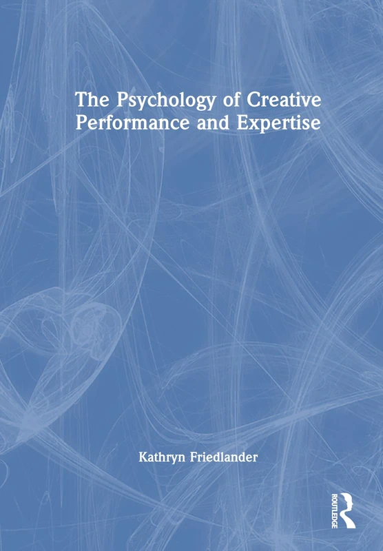Routledge - The Psychology of Creative Performance and Expertise