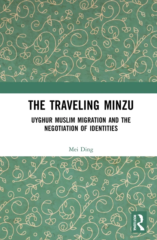 Routledge - The Traveling Minzu: Uyghur Muslim Migration