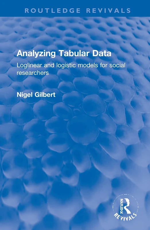 Analyzing Tabular Data: Loglinear and logistic models for social researchers (Routledge Revivals)