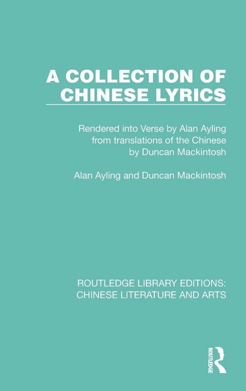 A Collection of Chinese Lyrics: Rendered into Verse by Alan Ayling from translations of the Chinese by Duncan Mackintosh: 9 (Routledge Library Editions: Chinese Literature and Arts) - Image 1