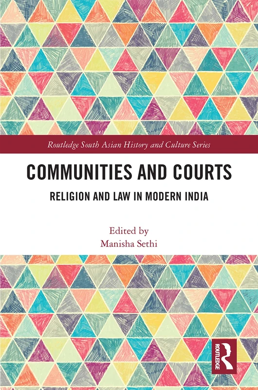Communities and Courts: Religion and Law in Modern India (Routledge South Asian History and Culture Series)