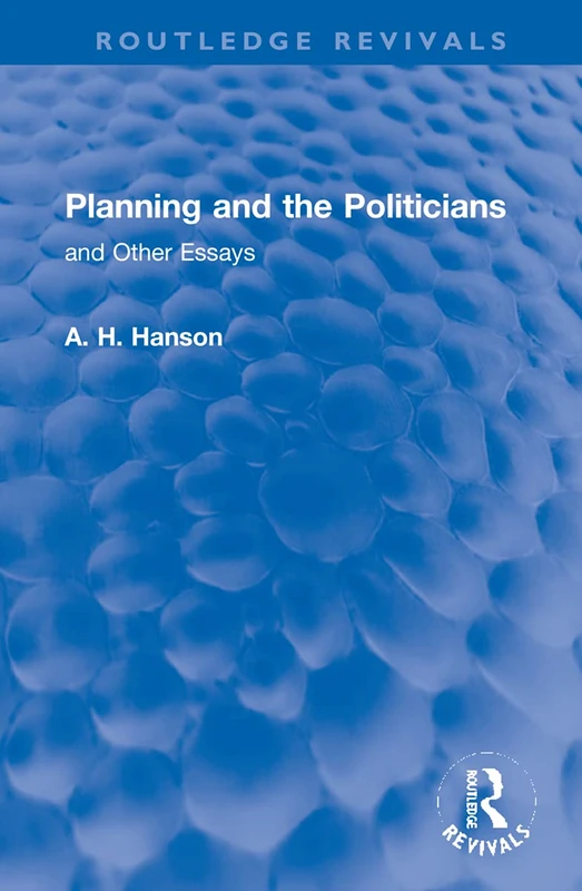 Planning and the Politicians: and Other Essays (Routledge Revivals)